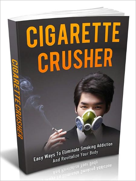 Cigarette Crusher - Easy Ways To Eliminate Smoking Addiction And Revitalize Your Body Are you a nicotine addict?