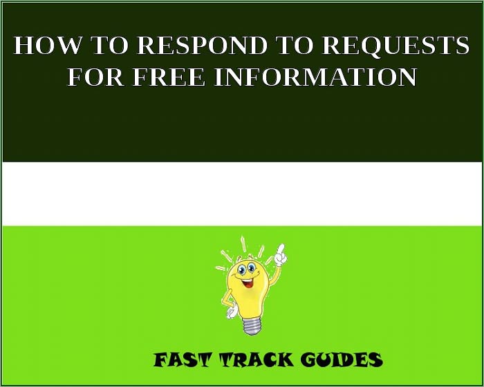 HOW TO RESPOND TO REQUESTS FOR FREE INFORMATION
