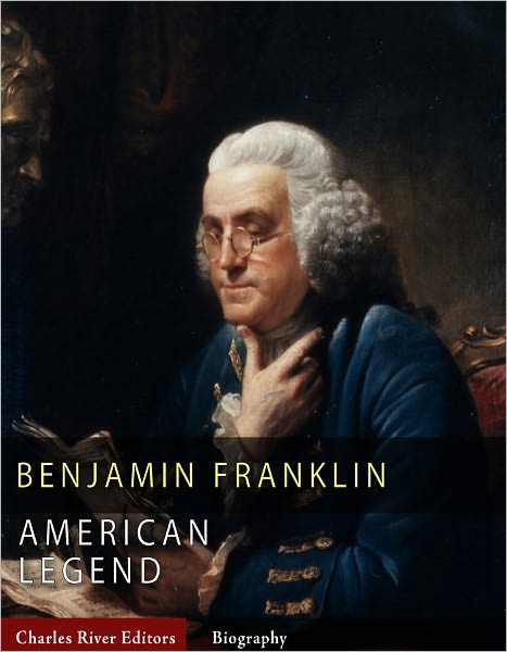 American Legends: The Life of Benjamin Franklin (Illustrated)