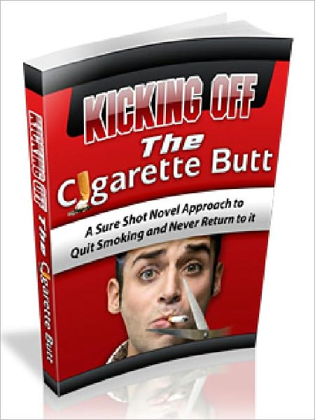 Kicking Off the cigarette Butt - a Sure shot Novel Approach to quit smoking and Never Return to it