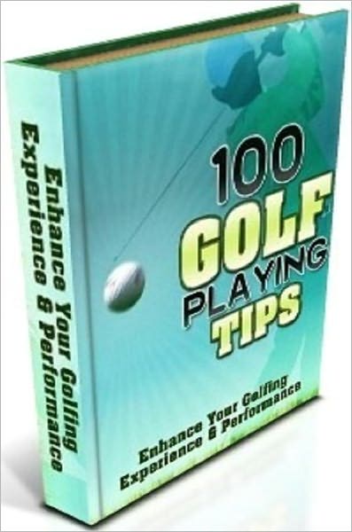 eBook - 100 Golf Tips - Utilize These Tips to Improve Your Golf Skills Tremendously!