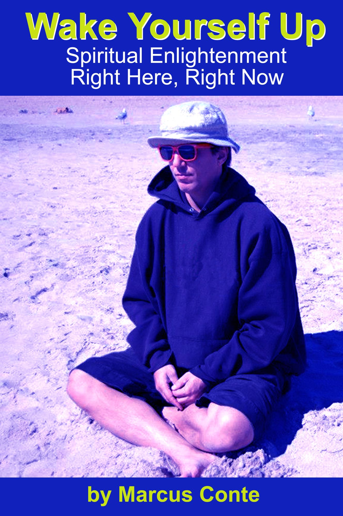 WAKE YOURSELF UP: Spiritual Enlightenment, Right Here, Right Now