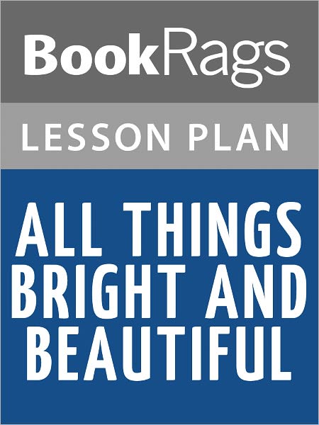 All Things Bright and Beautiful Lesson Plans