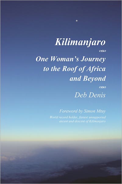 Kilimanjaro One Woman's Journey to the Roof of Africa and Beyond