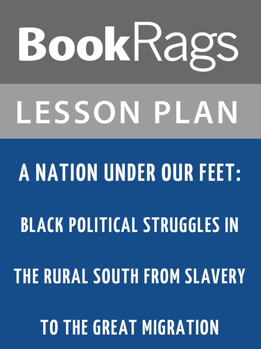A Nation Under Our Feet: Black Political Struggles in the Rural South from Slavery to the Great Migration Lesson Plans