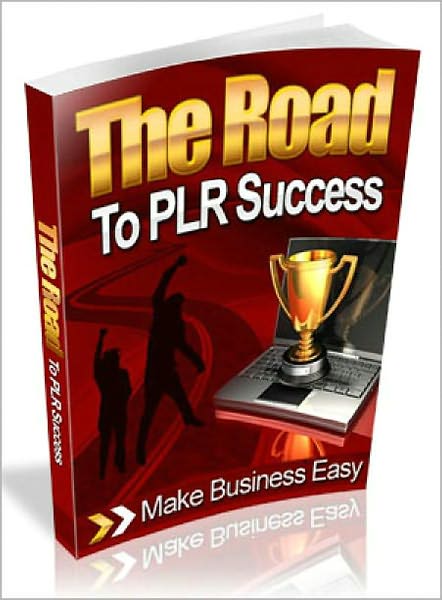 The Road to PLR Success: Discover How You Can Turn PLR Products Into Instant, Recurring Cash & Generate Profits 24 Hours A Day, 7 Days A Week, Throughout The Year! AAA+++