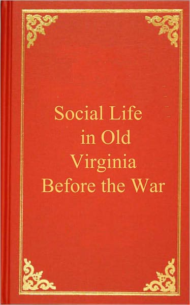 SOCIAL LIFE IN OLD VIRGINIA BEFORE THE WAR, Annotated
