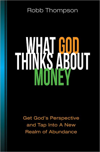 What God Thinks About Money: Get God's Perspective and Tap Into A New Realm of Abundance