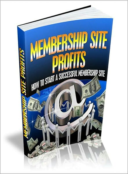 Membership Site Profits: Discover How To Start Your Very Own Successful Membership Site Today and FINALLY Start Earning a Regular Income From Your Online Business! AAA+++