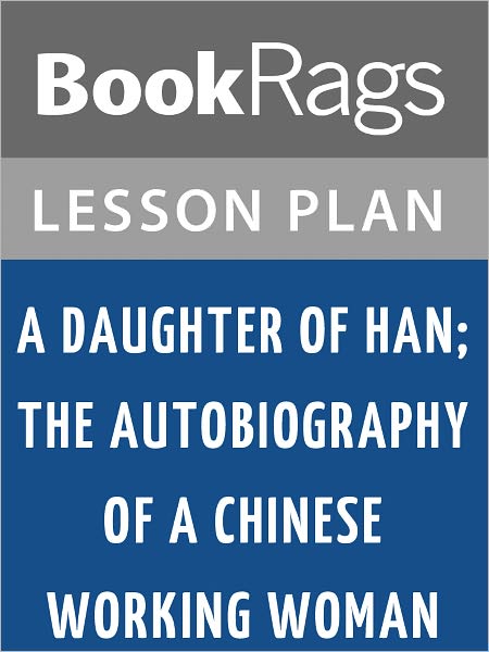 A Daughter of Han; the Autobiography of a Chinese Working Woman Lesson Plans