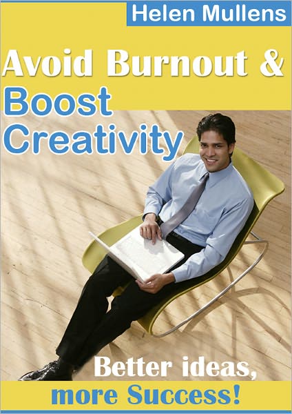 Avoid Burnout & Boost Creativity - Better Ideas More Success!