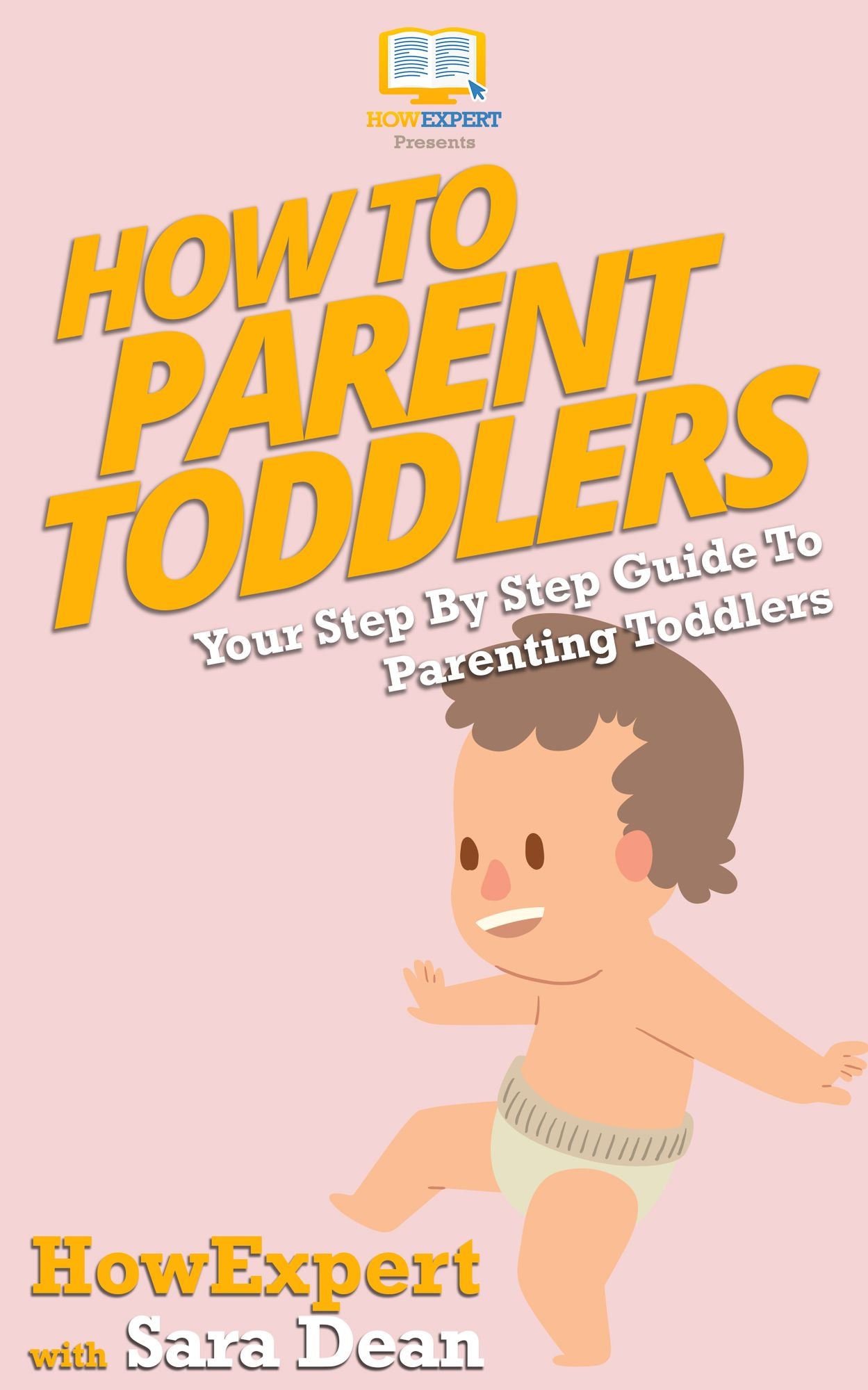 How To Parent Toddlers - Your Step-By-Step Guide To Parenting Toddlers