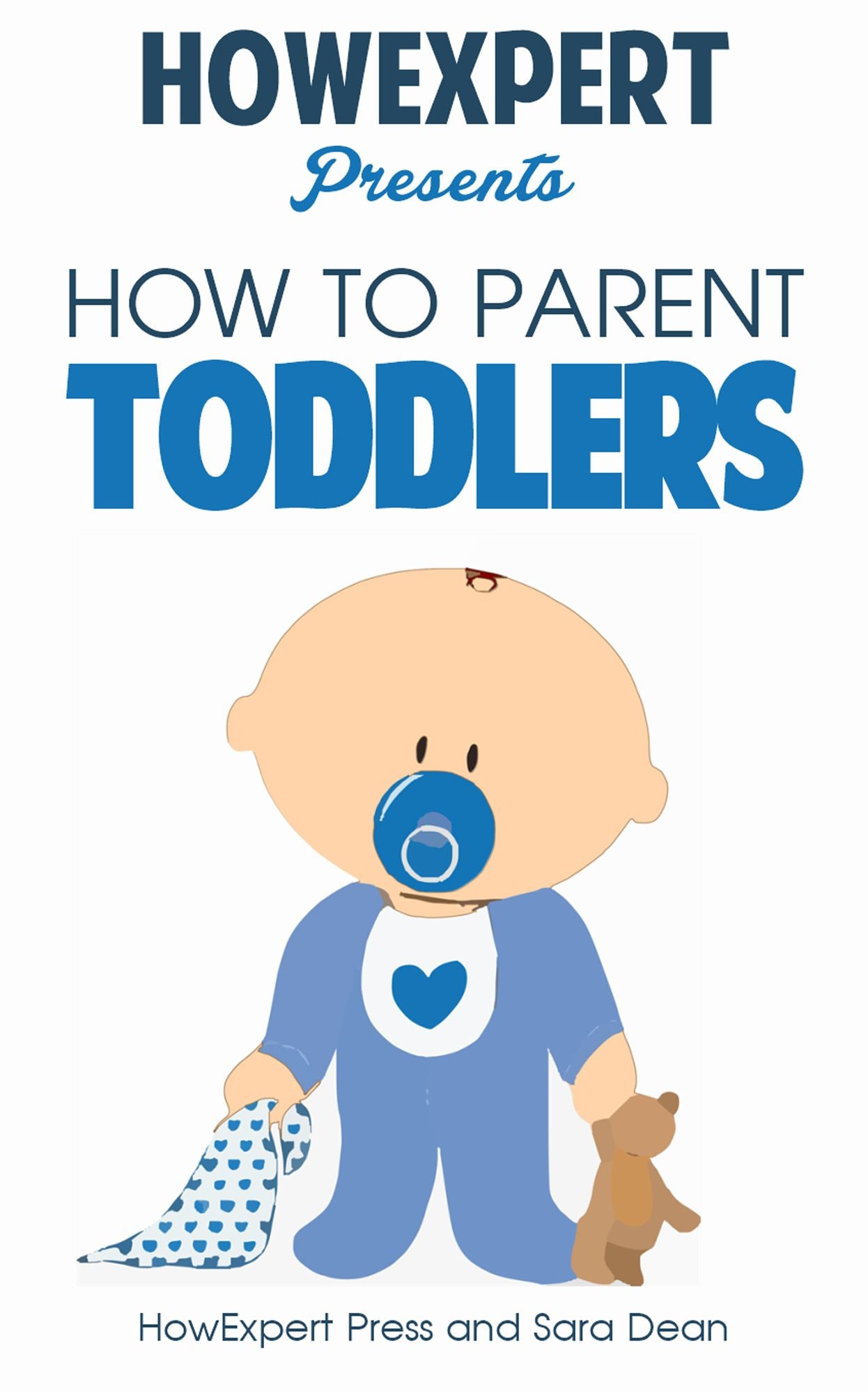 How To Parent Toddlers - Your Step-By-Step Guide To Parenting Toddlers