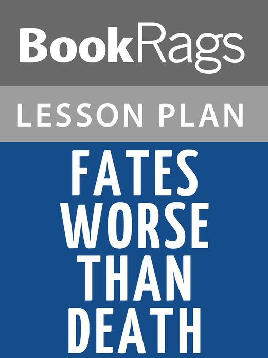 Fates Worse Than Death Lesson Plans