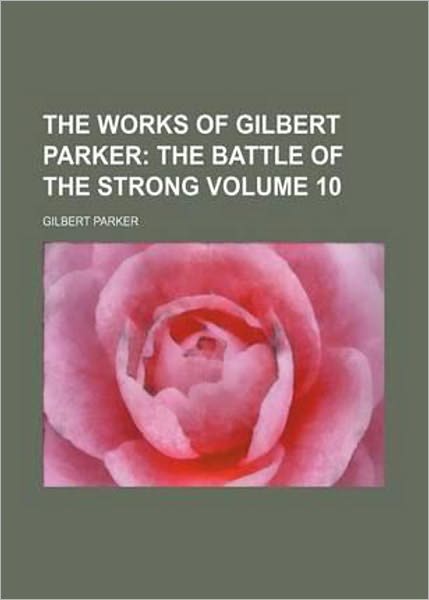 The Battle of the Strong: A Romance of Two Kingdoms! A Romance, Fiction and Literature Classic By Gilbert Parker! AAA+++