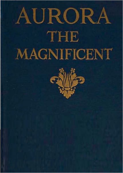 Aurora the Magnificent: A Romance Classic By Gertrude Hall! AAA+++
