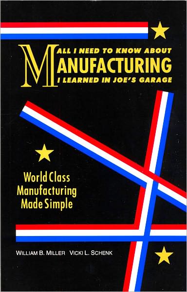 All I Need to Know about Manufacturing I Learned in Joe's Garage: World Class Manufacturing Made Simple
