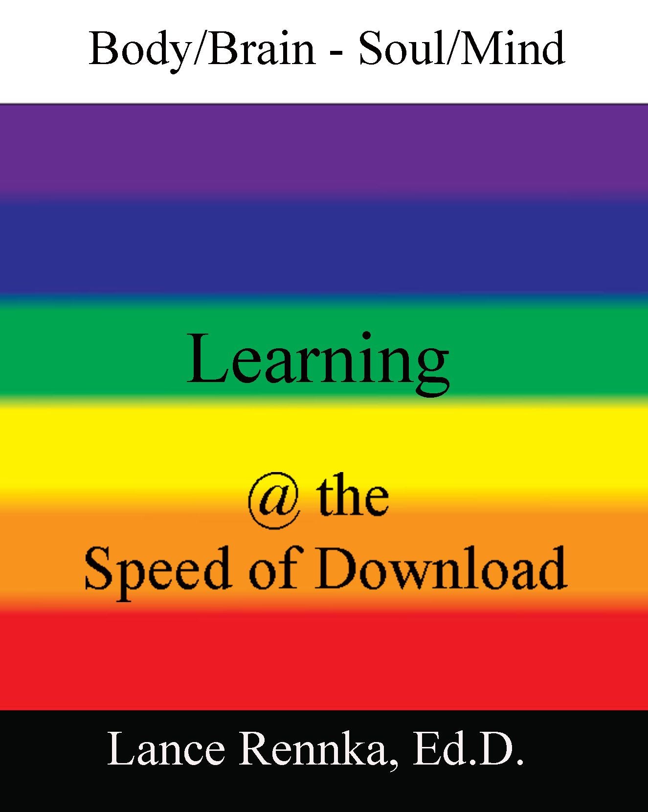 Body/Brain -Soul/Mind Learning @ the Speed of Download
