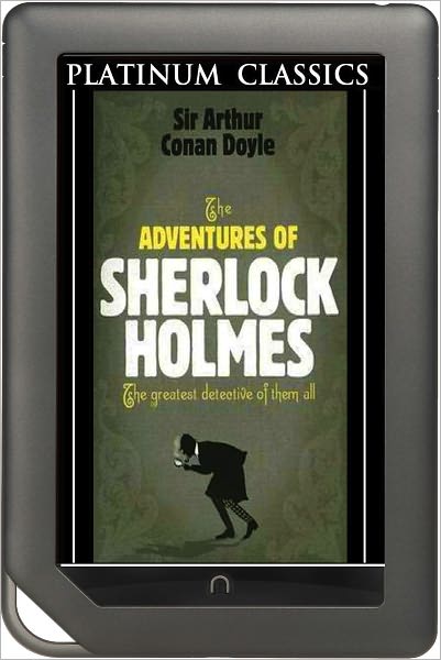 NOOK EDITION - The Adventures of Sherlock Holmes (Platinum Classics Series)