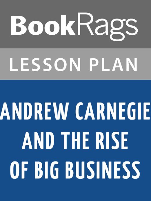 Andrew Carnegie and the Rise of Big Business Lesson Plans