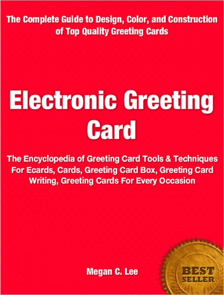 Electronic Greeting Card: The Encyclopedia of Greeting Card Tools & Techniques For Ecards, Cards, Greeting Card Box, Greeting Card Writing, Greeting Cards For Every Occasion