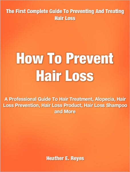 How To Prevent Hair Loss: A Professional Guide To Hair Treatment, Alopecia, Hair Loss Prevention, Hair Loss Product, Hair Loss Shampoo and More
