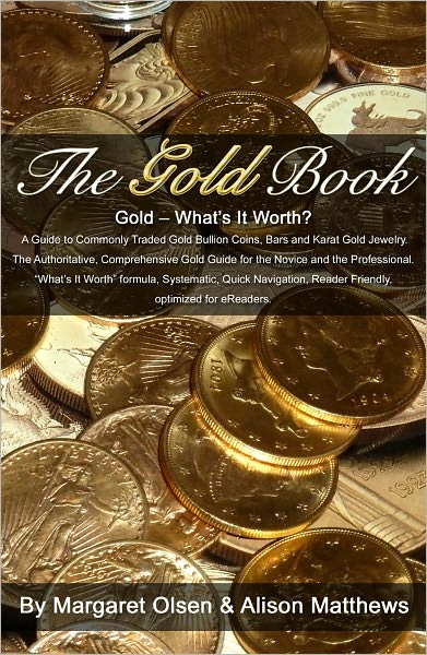 The Gold Book - Whats It Worth? A Guide to Commonly Traded Gold Bullion Coins, Bars and Karat Gold Jewelry