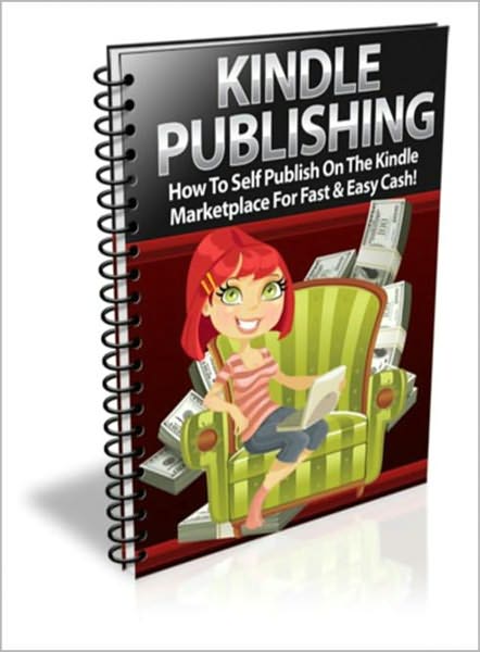 Selling Your Books On Amazon Kindle: How To Self Publish On The Kindle Marketplace For Fast & Easy Cash! AAA+++