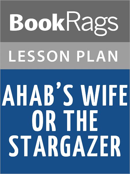 Ahab’s Wife or the Star Gazer Lesson Plans