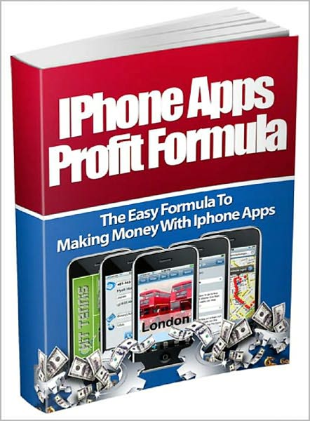 Iphone Apps Profit Formula: The Easy Formula To Making Money With Iphone Apps! AAA+++