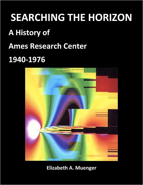 SEARCHING THE HORIZON: A History of Ames Research Center (Annotated)