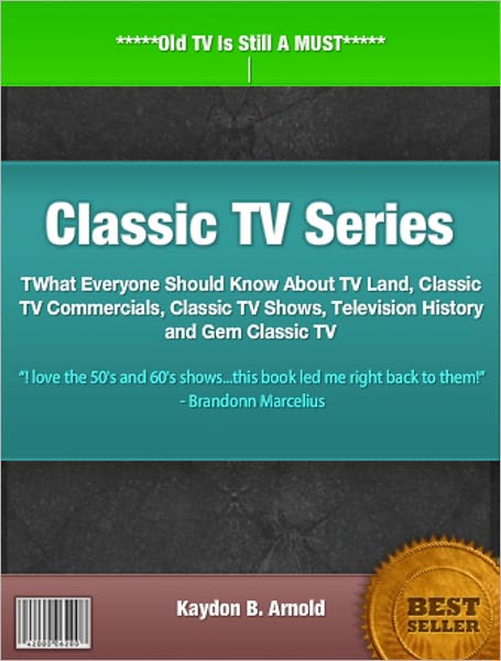 Classic TV Series: What Everyone Should Know About TV Land, Classic TV Commercials, Classic TV Shows, Television History and Gem Classic TV