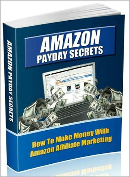 Amazon Payday Secrets: How To Make Money With Amazon Affiliate Marketing! AAA+++