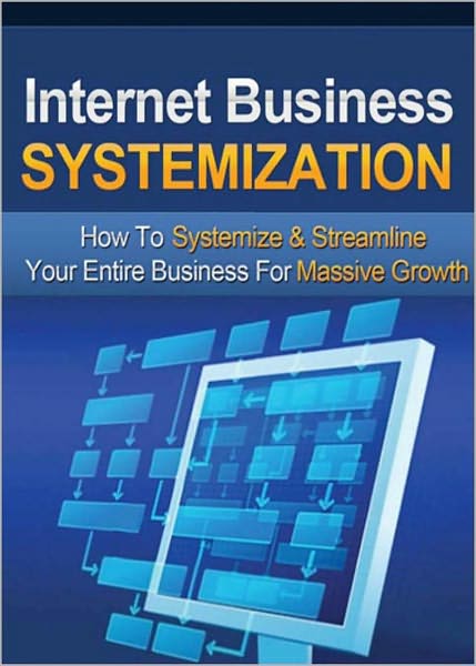 Internet Business Systemization: "Discover How To Systemize & Streamline Your Entire Online Business So You Can Have More Free Time While Still Growing Your Business..."! AAA+++