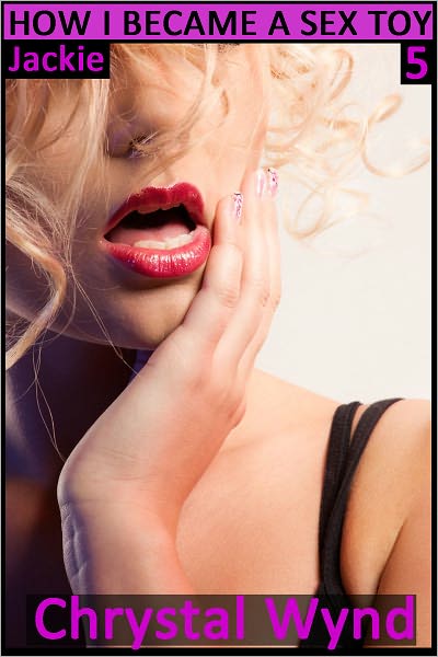How I Became a Sex Toy 5 (Jackie)