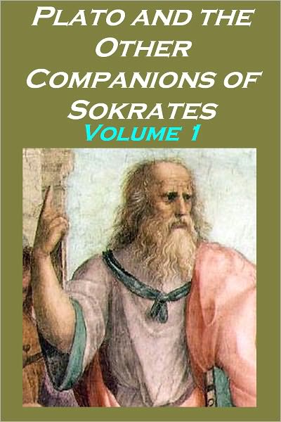 Plato and the Other Companions of Sokrates, Volume 1