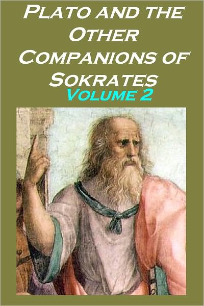Plato and the Other Companions of Sokrates, Volume 2