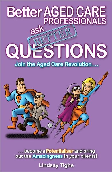 Better Aged Care Professionals Ask Better Questions