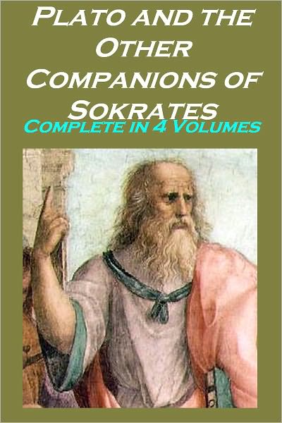 Plato and the Other Companions of Sokrates, Complete in 4 Volumes (Illustrated)