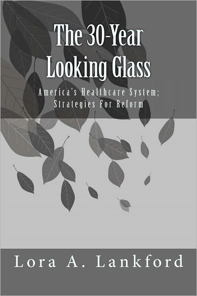 The 30-Year Looking Glass America's Healthcare System; Strategies For Reform