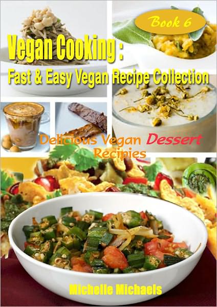 Vegan Cooking: Fast & Easy Vegan Recipe Collection- Book 6, Delicious Vegan Dessert Recipes