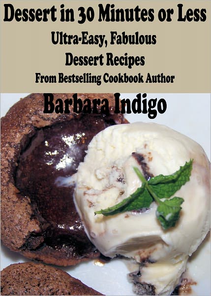 Dessert in 30 Minutes or Less - Ultra-Easy, Fabulous Dessert Recipes