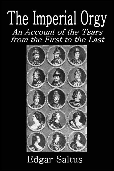 The Imperial Orgy - An Account of the Tsars from the First to the Last