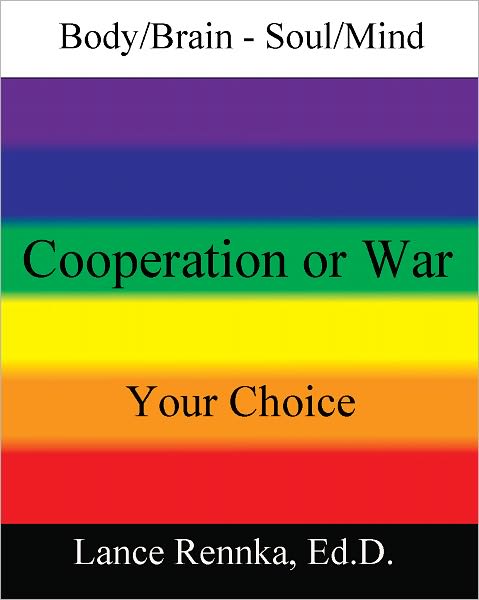 Body/Brain - Soul/Mind Cooperation or War Your Choice