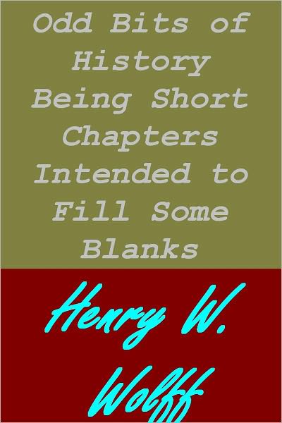 Odd Bits of History Being Short Chapters Intended to Fill Some Blanks