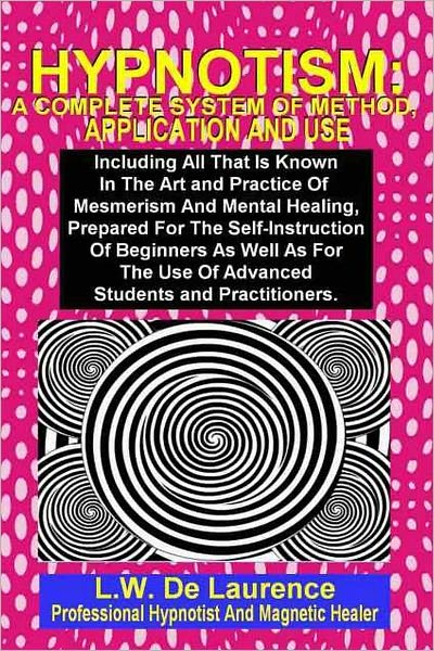 HYPNOTISM: A Complete System Of Method, Application And Use