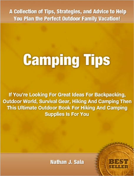 Camping Tips: If You’re Looking For Great Ideas For Backpacking, Outdoor World, Survival Gear, Hiking And Camping Then This Ultimate Outdoor Book For Hiking And Camping Supplies Is For You
