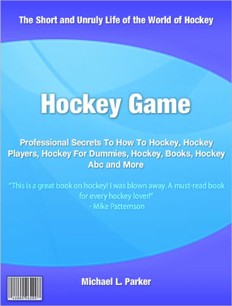 Hockey Game: Professional Secrets To How To Hockey, Hockey Players, Hockey For Dummies, Hockey, Books, Hockey Abc and More