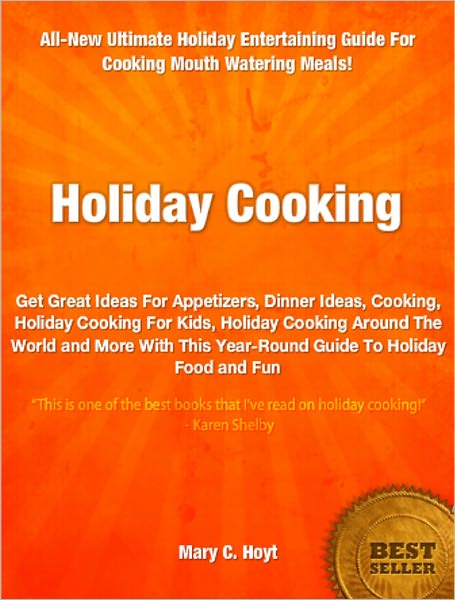 Holiday Cooking: Get Great Ideas For Appetizers, Dinner Ideas, Cooking, Holiday Cooking For Kids, Holiday Cooking Around The World and More With This Year-Round Guide To Holiday Food and Fun