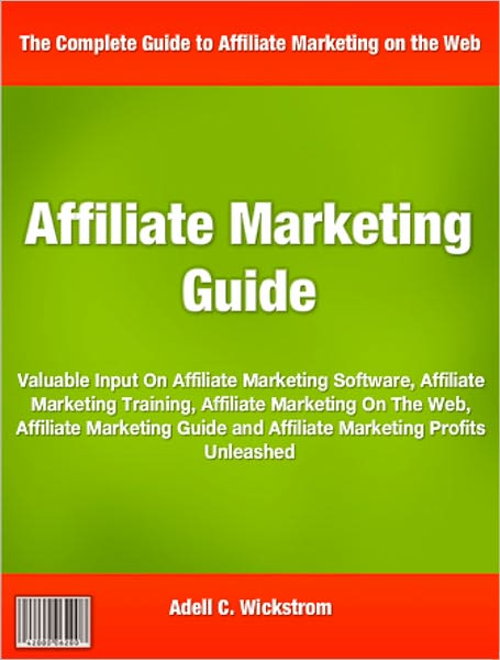 Affiliate Marketing Guide: Valuable Input On Affiliate Marketing Software, Affiliate Marketing Training, Affiliate Marketing On The Web, Affiliate Marketing Guide and Affiliate Marketing Profits Unleashed